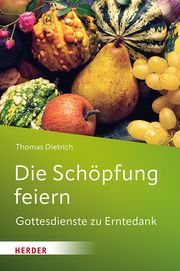 Die Schöpfung feiern Dietrich, Thomas 9783451029998