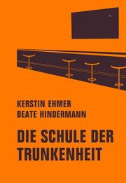 Die Schule der Trunkenheit Ehmer, Kerstin/Hindermann, Beate 9783957325181