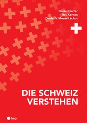 Die Schweiz verstehen Hurter, Daniel/Kernen, Urs/Moser-Léchot, Daniel V 9783035525540
