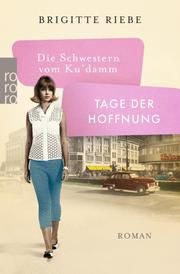 Die Schwestern vom Ku'damm: Tage der Hoffnung Riebe, Brigitte 9783499291739