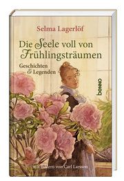 Die Seele voll von Frühlingsträumen Lagerlöf, Selma/Larsson, Karl 9783746265100