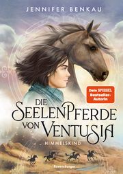 Die Seelenpferde von Ventusia, Band 4: Himmelskind (Dein-SPIEGEL-Bestseller, abenteuerliche Pferdebuch-Fantasy ab 10 Jahre) Benkau, Jennifer 9783473408696