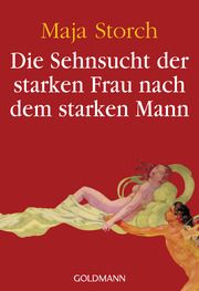 Die Sehnsucht der starken Frau nach dem starken Mann Storch, Maja 9783442156634