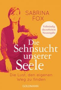 Die Sehnsucht unserer Seele Fox, Sabrina 9783442221493