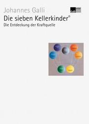 Die sieben Kellerkinder 1: Die Entdeckung der Kraftquelle Galli, Johannes 9783943072570