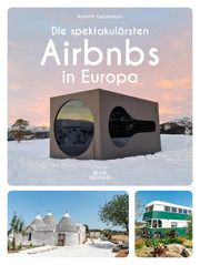 Die spektakulärsten Airbnbs in Europa Gerstenkorn, Annette 9783735852762