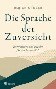 Die Sprache der Zuversicht Grober, Ulrich 9783962383688