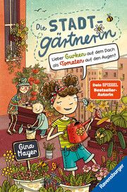 Die Stadtgärtnerin, Band 1: Lieber Gurken auf dem Dach als Tomaten auf den Augen! (Kinderbuch ab 8 Jahre von Bestseller-Autorin Gina Mayer) Mayer, Gina 9783473404766