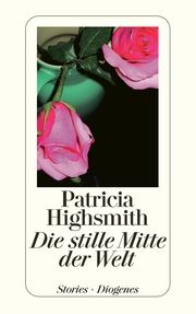 Die stille Mitte der Welt Highsmith, Patricia 9783257234299
