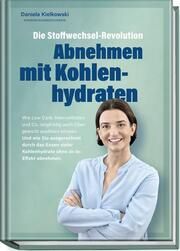 Die Stoffwechsel-Revolution - Abnehmen mit Kohlenhydraten Kielkowski, Daniela 9783954533084
