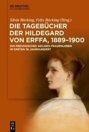 Die Tagebücher der Hildegard von Erffa, 1889-1900 Silvia Böcking/Felix Böcking 9783111220468