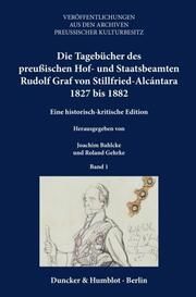 Die Tagebücher des preußischen Hof- und Staatsbeamten Rudolf Graf von Stillfried-Alcántara 1827 bis 1882. Joachim Bahlcke/Roland Gehrke 9783428190140