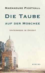 Die Taube auf der Moschee Pickthall, Marmaduke William 9783958299351