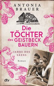 Die Töchter des Geistbeckbauern 1 - Jahre des Säens Brauer, Antonia 9783423220088