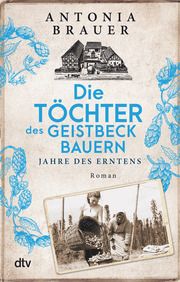 Die Töchter des Geistbeckbauern 2 - Jahre des Erntens Brauer, Antonia 9783423220187