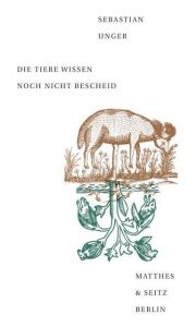 Die Tiere wissen noch nicht Bescheid Unger, Sebastian 9783957575371