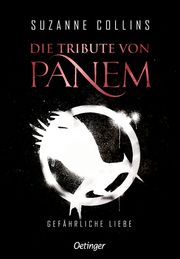 Die Tribute von Panem - Gefährliche Liebe Collins, Suzanne 9783789121289