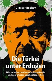 Die Türkei unter Erdogan - Wie sich das Land von der Demokratie und vom Westen verabschiedet hat Bechev, Dimitar 9783365004524
