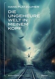 Die ungeheure Welt in meinem Kopf Platzgumer, Hans 9783950543520