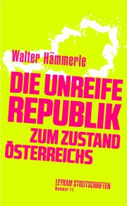 Die unreife Republik - Zum Zustand Österreichs Hämmerle, Walter (Dr.) 9783701183074