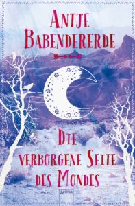 Die verborgene Seite des Mondes Babendererde, Antje 9783401510156