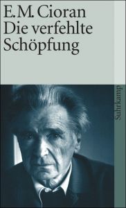 Die verfehlte Schöpfung Cioran, E M 9783518370506