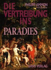 Die Vertreibung ins Paradies Ammon, Philipp 9783946392446