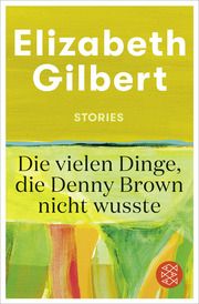 Die vielen Dinge, die Denny Brown nicht wusste Gilbert, Elizabeth 9783596708130