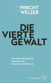 Die vierte Gewalt - Wie Mehrheitsmeinung gemacht wird, auch wenn sie keine ist Precht, Richard David/Welzer, Harald 9783103975079