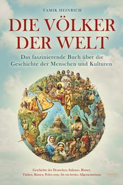 Die Völker der Welt - Das faszinierende Buch über die Geschichte der Menschen und Kulturen Tamik, Heinrich 9783969674673