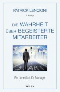 Die Wahrheit über begeisterte Mitarbeiter Lencioni, Patrick M 9783527508839