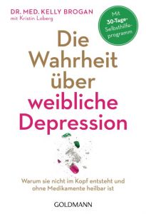 Die Wahrheit über weibliche Depression Brogan, Kelly (Dr. med.)/Loberg, Kristin 9783442222339