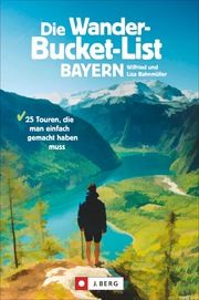 Die Wander-Bucket-List Bayern Bahnmüller, Wilfried und Lisa 9783862466726