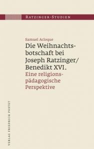 Die Weihnachtsbotschaft bei Joseph Ratzinger/Benedikt XVI. Acloque, Samuel (Dr.) 9783791730462