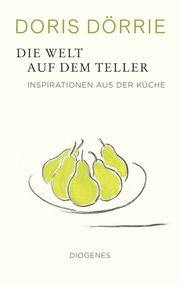 Die Welt auf dem Teller Dörrie, Doris 9783257070514