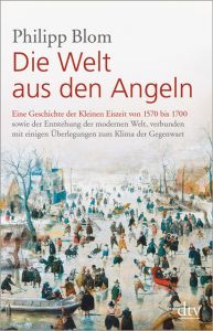 Die Welt aus den Angeln Blom, Philipp 9783423349406