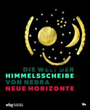 Die Welt der Himmelsscheibe von Nebra - Neue Horizonte Harald Meller/Michael Schefzik 9783806242232