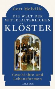 Die Welt der mittelalterlichen Klöster Melville, Gert 9783406636592