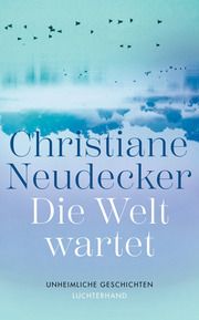 Die Welt wartet Neudecker, Christiane 9783630877587