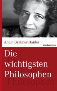 Die wichtigsten Philosophen Grabner-Haider, Anton (Univ. Prof. Dr.) 9783865399045