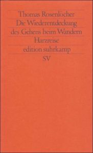 Die Wiederentdeckung des Gehens beim Wandern Rosenlöcher, Thomas 9783518116852