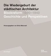 Die Wiedergeburt der städtischen Architektur. Blockreform 1890-1940 Silvia Malcovati 9783869220031