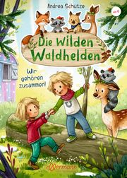 Die wilden Waldhelden. Wir gehören zusammen! Schütze, Andrea 9783751400473