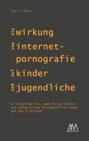 Die Wirkung von Internet-Pornografie auf Kinder und Jugendliche Klein, Björn 9783948731038