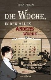 Die Woche, in der alles anders wurde Heim, Bernd 9783981609653