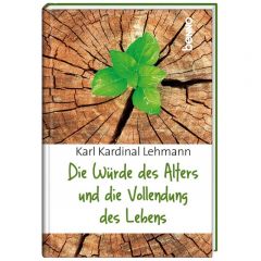 Die Würde des Alters und die Vollendung des Lebens Lehmann, Karl (Kardinal) 9783746249612