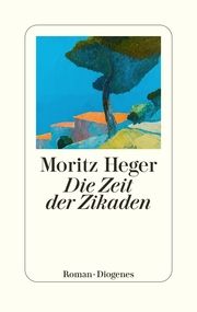 Die Zeit der Zikaden Heger, Moritz 9783257072747