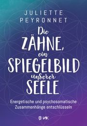 Die Zähne, ein Spiegelbild unserer Seele Peyronnet, Juliette 9783867312592