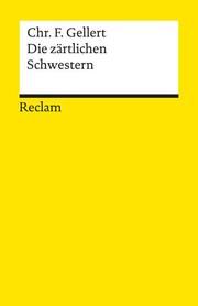 Die zärtlichen Schwestern. Ein Lustspiel von drei Aufzügen Gellert, Christian Fürchtegott 9783150089736