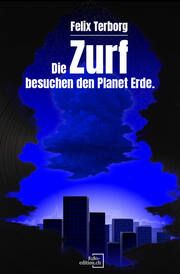 Die Zurf besuchen den Planet Erde - Von Arboris und einem Leben. Terborg, Felix 9783039770076